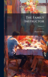 Title: The Family Instructor, Author: Daniel Defoe
