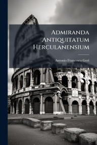 Title: Admiranda Antiquitatum Herculanensium, Author: Antonio Francesco Gori