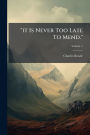 it Is Never Too Late To Mend.