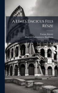 Title: A Limes Dacicus Fels Rï¿½(c)sze, Author: Torma Kïroly