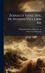 Title: Zodiacus Vitae; Sive, De Hominis Vita Libri Xii;, Author: Marcello Ca 15 Palingenio Stellato