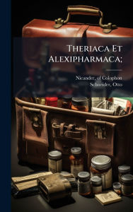 Title: Theriaca Et Alexipharmaca;, Author: Nicander Of Colophon