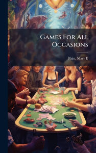 Title: Games For All Occasions, Author: Mary E 1872- Blain