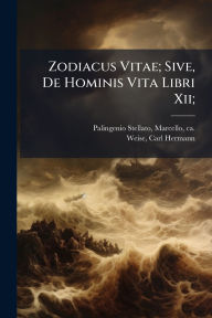 Title: Zodiacus Vitae; Sive, De Hominis Vita Libri Xii;, Author: Marcello Ca 15 Palingenio Stellato