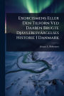 Exorcismens Eller Den Tilforn Ved Daaben Brugte Djï¿½vlebesvï¿½rgelses Historie I Danmark