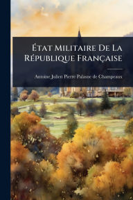 Title: ï¿½‰tat Militaire De La Rï¿½(c)publique Franï¿½aise, Author: Antoine Julien Pierre Palasne de Cham