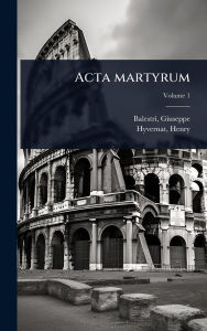 Title: Acta martyrum, Author: Balestri Giuseppe 1866-1940
