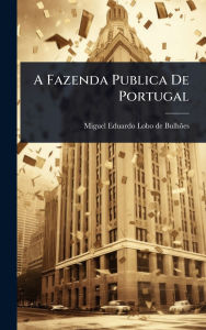 Title: A Fazenda Publica De Portugal, Author: Miguel Eduardo Lobo de Bulhïes