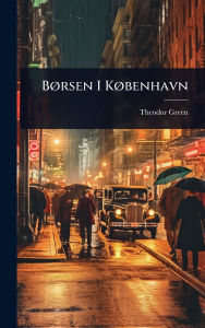 Title: Bï¿½, rsen I Kï¿½, benhavn, Author: Theodor Green