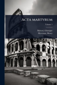 Title: Acta martyrum, Author: Balestri Giuseppe 1866-1940