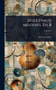 Title: 20 [i.e.Vingt] mï¿½(c)lodies. ï¿½‰d. B, Author: Jules Massenet