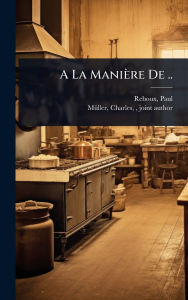 Title: A La Maniï¿½re De .., Author: Paul B 1877-1963 Reboux