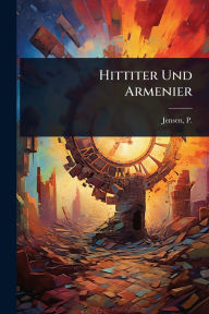 Title: Hittiter Und Armenier, Author: P (Peter) 1861-1936 Jensen