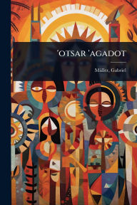 Title: 'otsar 'agadot, Author: Mï1/4ller Gabriel 1836-1905