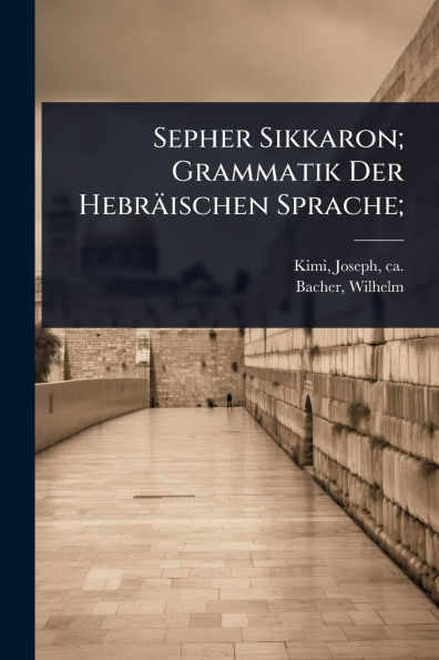 Sepher Sikkaron; Grammatik Der Hebrï¿½ischen Sprache;