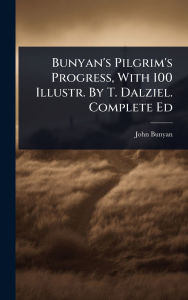 Title: Bunyan's Pilgrim's Progress, With 100 Illustr. By T. Dalziel. Complete Ed, Author: John Bunyan