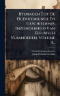 Bydragen Tot De Oudheidkunde En Geschiedenis, Inzonderheid Van Zeeuwsch Vlaanderen, Volume 4...
