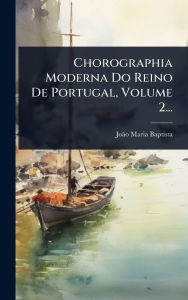 Title: Chorographia Moderna Do Reino De Portugal, Volume 2..., Author: Joïo Maria Baptista