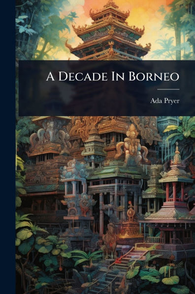 A Decade In Borneo