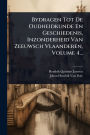 Bydragen Tot De Oudheidkunde En Geschiedenis, Inzonderheid Van Zeeuwsch Vlaanderen, Volume 4...