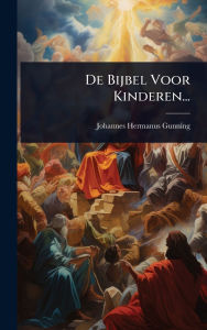 Title: De Bijbel Voor Kinderen..., Author: Johannes Hermanus Gunning