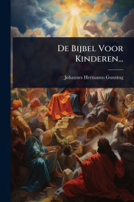 Title: De Bijbel Voor Kinderen..., Author: Johannes Hermanus Gunning