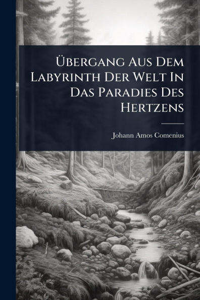 ï¿½œbergang Aus Dem Labyrinth Der Welt In Das Paradies Des Hertzens