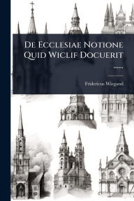 Title: De Ecclesiae Notione Quid Wiclif Docuerit ......, Author: Fridericus Wiegand