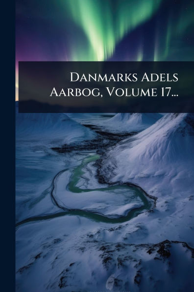 Danmarks Adels Aarbog, Volume 17...