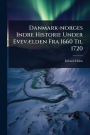 Danmark-norges Indre Historie Under Evevï¿½]lden Fra 1660 Til 1720