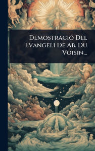 Title: Demostraciï¿½3 Del Evangeli De Ab. Du Voisin..., Author: Anonymous