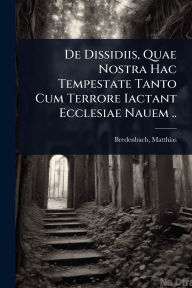 Title: De Dissidiis, Quae Nostra Hac Tempestate Tanto Cum Terrore Iactant Ecclesiae Nauem .., Author: Bredenbach Matthias