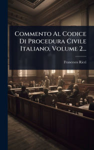 Title: Commento Al Codice Di Procedura Civile Italiano, Volume 2..., Author: Francesco Ricci