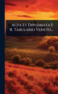 Title: Acta Et Diplomata E R. Tabulario Veneto..., Author: Anonymous