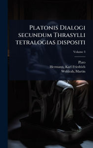 Title: Platonis Dialogi secundum Thrasylli tetralogias dispositi, Author: Plato