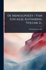 Title: De Mengelpoï¿½zy / Van Lescailje, Katharina, Volume 2..., Author: Katharina Lescailje