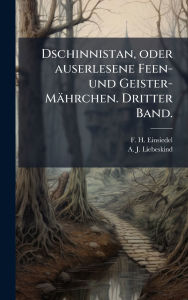 Title: Dschinnistan, oder auserlesene Feen- und Geister-Mï¿½hrchen. Dritter Band., Author: F H Einsiedel