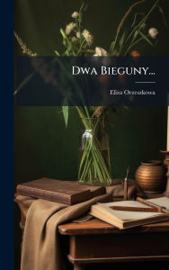Title: Dwa Bieguny..., Author: Eliza Orzeszkowa