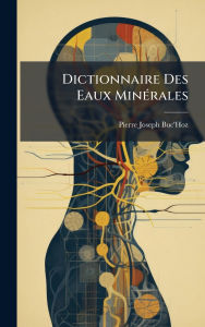 Title: Dictionnaire Des Eaux Minï¿½(c)rales, Author: Pierre-Joseph Buc'hoz