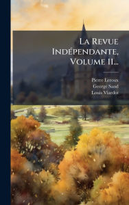Title: La Revue Indï¿½(c)pendante, Volume 11..., Author: Pierre LeRoux