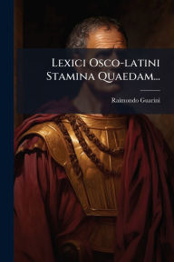 Title: Lexici Osco-latini Stamina Quaedam..., Author: Raimondo Guarini