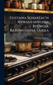Title: Gustawa Schartau'n Hywï¿½ntahtoisia Reuwoja Ratowuosina Taikka, Author: Gustawa Schartau