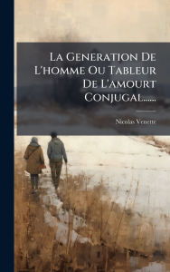 Title: La Generation De L'homme Ou Tableur De L'amourt Conjugal......, Author: Nicolas Venette