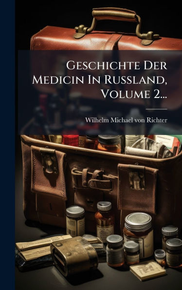 Geschichte Der Medicin In Russland, Volume 2...