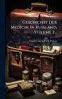 Geschichte Der Medicin In Russland, Volume 2...
