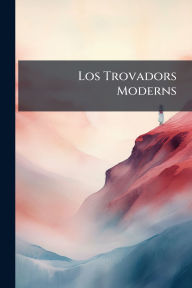 Title: Los Trovadors Moderns, Author: Anonymous