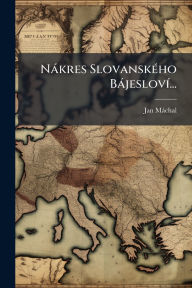 Title: Nï¿½kres Slovanskï¿½(c)ho Bï¿½jeslovï¿½-..., Author: Jan Mïchal