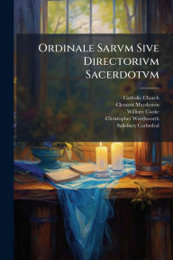 Title: Ordinale Sarvm Sive Directorivm Sacerdotvm, Author: Catholic Church