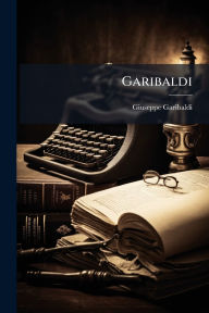 Title: Garibaldi, Author: Giuseppe Garibaldi