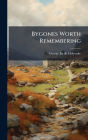 Bygones Worth Remembering